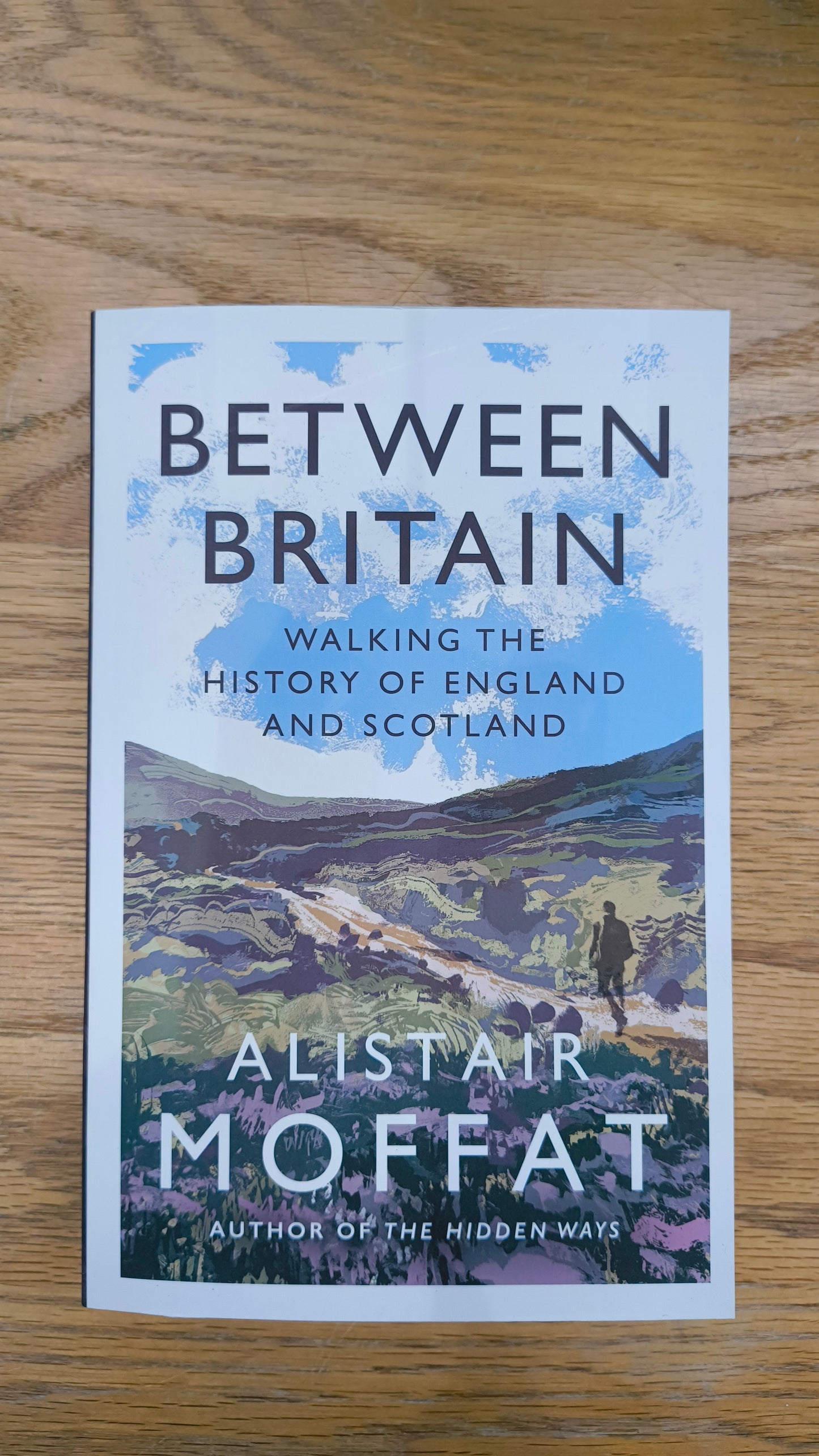 Between Britain : Walking the History of England and Scotland by Alistair Moffat
