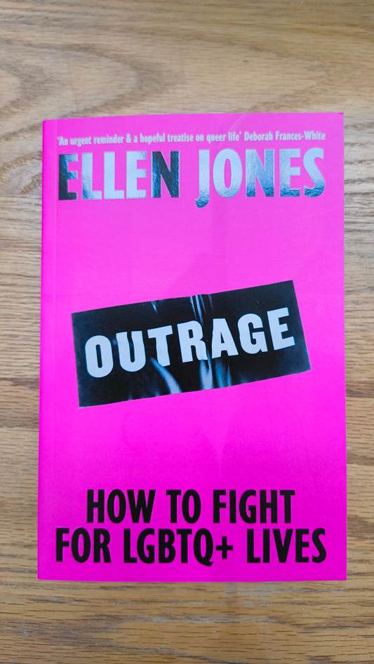 Outrage : How To Fight for LGBTQ+ Lives by Ellen Jones