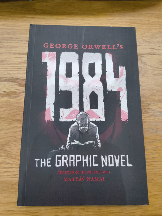 1984 the graphic novel by George Orwell. Adapted and illustrated by Matyas Namai
